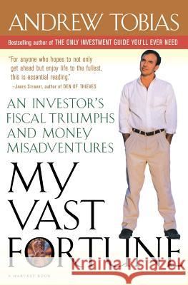 My Vast Fortune: An Investor's Fiscal Triumphs and Money Misadventures Andrew P. Tobias 9780156006224 Mariner Books