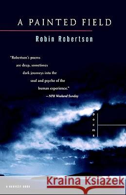 A Painted Field: Poems Robin Robertson 9780156006477 Harvest/HBJ Book