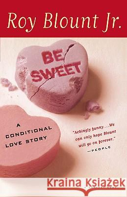 Be Sweet: A Conditional Love Story Roy, Jr. Blount 9780156006828 Harvest Books