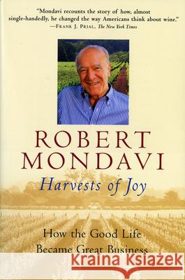 Harvests of Joy: How the Good Life Became Great Business Robert Mondavi Paul Chutkow 9780156010566 Harcourt