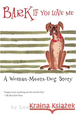 Bark If You Love Me: A Woman-Meets-Dog Story Louise Bernikow 9780156010955 Harvest/HBJ Book