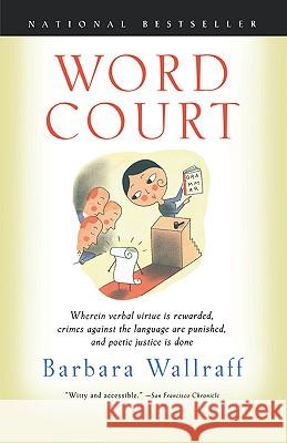 Word Court: Wherein Verbal Virtue is Rewarded, Crimes Against the Language Are Punished, and Poetic Justice is Done Barbara Wallraff Francine Prose 9780156011181 Harvest/HBJ Book
