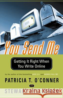 You Send Me: Getting It Right When You Write Online Patricia T. O'Conner Stewart Kellerman Stewart Kellerman 9780156027335 Harvest Books