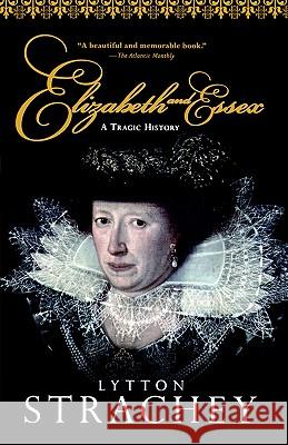 Elizabeth and Essex: A Tragic History Lytton Strachey 9780156027618 Harvest Books