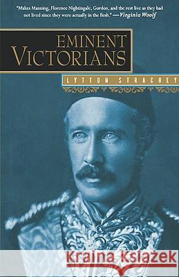 Eminent Victorians: Florence Nightingale, General Gordon, Cardinal Manning, Dr. Arnold Lytton Strachey 9780156027892