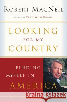 Looking for My Country: Finding Myself in America Robert MacNeil 9780156029100