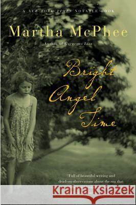 Bright Angel Time Martha McPhee 9780156029346 Harvest/HBJ Book