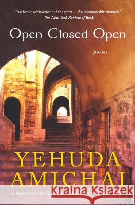 Open Closed Open: Poems Yehuda Amichai Chana Bloch Chana Kronfeld 9780156030502 