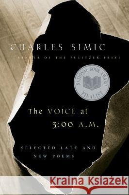 The Voice at 3:00 A.M.: Selected Late and New Poems Charles Simic 9780156030731 Harvest Books
