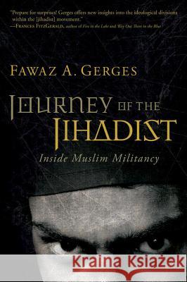 Journey of the Jihadist: Inside Muslim Militancy Fawaz A. Gerges 9780156031707 