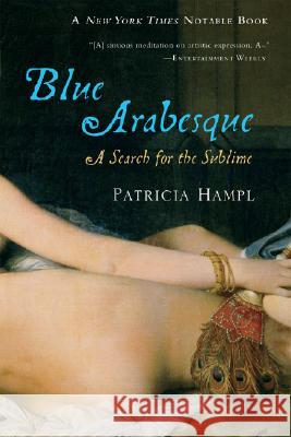 Blue Arabesque: A Search for the Sublime Patricia Hampl 9780156033114 Harvest Books