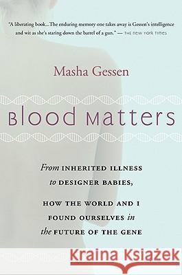 Blood Matters: From Brca1 to Designer Babies, How the World and I Found Ourselves in the Future of the Gene Masha Gessen 9780156033312
