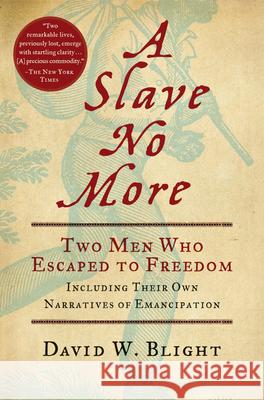 A Slave No More: Two Men Who Escaped to Freedom, Including Their Own Narratives of Emancipation David W. Blight 9780156034517