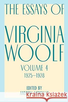 Essays of Virginia Woolf, Vol. 4, 1925-1928 V. Woolf Virginia Woolf A. McNeillie 9780156035224