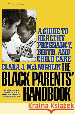 Black Parents Handbook: A Guide to Healthy Pregnancy, Birth, and Child Care McLaughlin, Clara J. 9780156131001 Harcourt