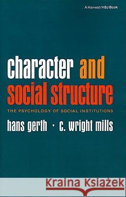 Character and Social Structure: The Psychology of Social Institutions Hans Gerth C. Wright Mills Robert K. Merton 9780156167598 Harvest/HBJ Book