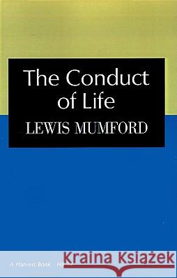 The Conduct of Life Lewis Mumford Lewis Mumford 9780156216005 Harvest/HBJ Book