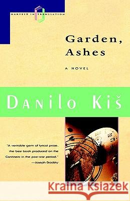 Garden Ashes Danilo Kis Kis                                      William J. Hannaher 9780156345484 Harvest/HBJ Book