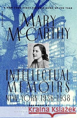 Intellectual Memoirs: New York, 1936-1938 Mary McCarthy Elizabeth Hardwick Elizabeth Hardwick 9780156447874 Harvest Books