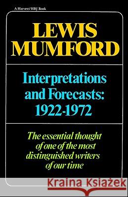 Interpretations & Forecasts 1922-1972: Studies in Literature, History, Biography, Technics, and Contemporary Society Lewis Mumford Mumford 9780156449038