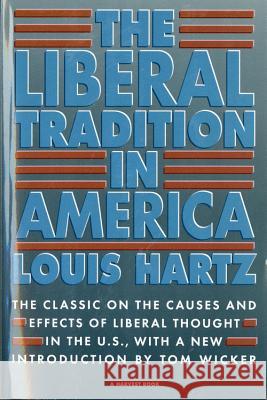 The Liberal Tradition in America Louis Hartz Tom Wicker 9780156512695