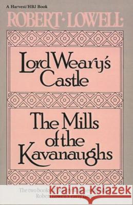Lord Weary's Castle: The Mills of the Kavanaughs Robert Lowell 9780156535007 Harcourt
