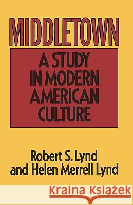 Middletown: A Study in Modern American Culture Robert Lynd Helen M. Lynd 9780156595506 Harvest/HBJ Book
