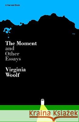 Moment and Other Essays Virginia Woolf 9780156619004 Harvest/HBJ Book