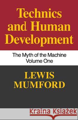 Technics and Human Development: The Myth of the Machine, Vol. I Lewis Mumford 9780156623414