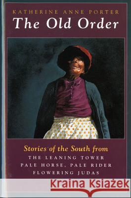 The Old Order: Stories of the South Katherine Porter 9780156685191 Harvest/HBJ Book