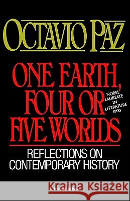 One Earth, Four or Five Worlds: Reflections on Contemporary History Octavio Paz Helen R. Lane 9780156687461 Harvest/HBJ Book