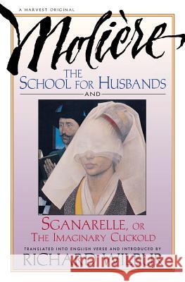 School for Husbands and Sganarelle, or the Imaginary Cuckold, by Moliere Richard Wilbur Moliere 9780156795005 Mariner Books