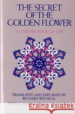 The Secret of the Golden Flower: A Chinese Book of Life Richard Wilhelm Carl Gustav Jung Tung-Pin Lu 9780156799805 Harvest/HBJ Book
