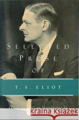 Selected Prose of T.S. Eliot T. S. Eliot Frank Kermode T. S. Eliot 9780156806541 Harvest Books