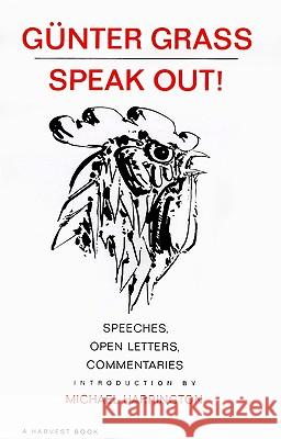 Speak Out!: Speeches, Open Letters, Commentaries Gunter Grass Ralph Manheim Michael Harrington 9780156847162 Harcourt