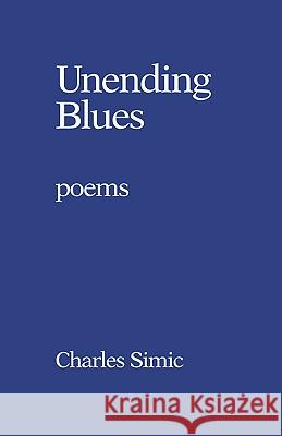 Unending Blues: Poems Charles Simic 9780156928311 Harvest/HBJ Book