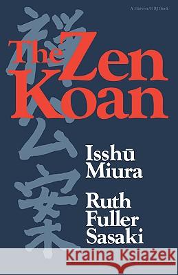 The Zen Koan: Its History and Use in Rinzai Zen Isshu Miura Hakuin Ekaku Ruth Fuller Sasaki 9780156999816 Harvest/HBJ Book