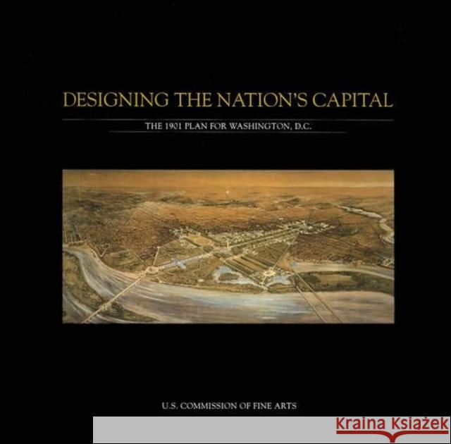 Designing The Nation'S Capital: The 1901 Plan For Washington, D.C. Sue Kohler Pamela Scott 9780160752230 Us Independent Agencies and Commissions