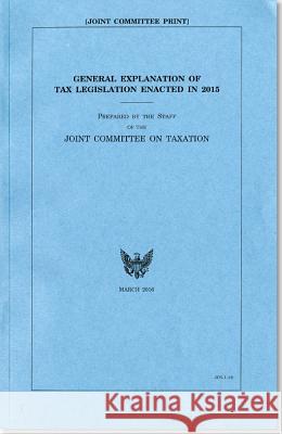 General Explanation of Tax Legislation Enacted in 2015 Jct 9780160931543 Claitor's Pub Division