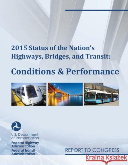 2015 Status of the Nation's Highways, Bridges, and Transit Conditions & Performance Report to Congress Federal Highway Administration (U S ), Federal Transit Administration (U S ) 9780160937064 Claitor's Pub Division