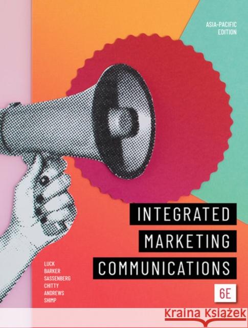 Integrated Marketing Communications Edwina Luck (QUT), Nigel Barker (Bond University), Ann-Marie Sassenberg (University of Southern Queensland) 9780170443005
