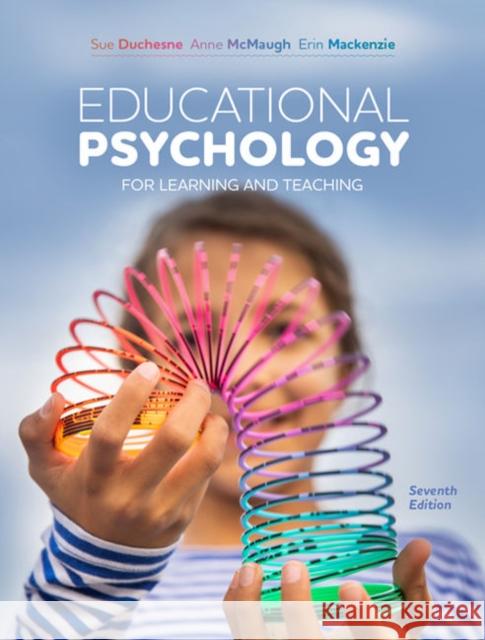 Educational Psychology for Learning and Teaching Sue Duchesne (University of Wollongong) Anne McMaugh (Macquarie University) Erin Mackenzie (Western Sydney Universit 9780170449274 Cengage Australia