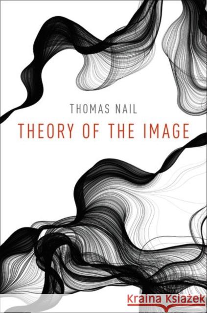 Theory of the Image Thomas Nail 9780190050085