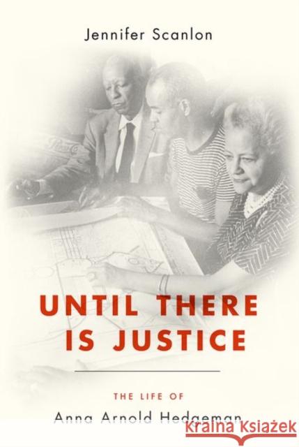 Until There Is Justice: The Life of Anna Arnold Hedgeman Jennifer Scanlon 9780190050412 Oxford University Press, USA