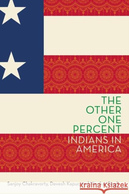 The Other One Percent: Indians in America Sanjoy Chakravorty Devesh Kapur Nirvikar Singh 9780190050771 Oxford University Press, USA
