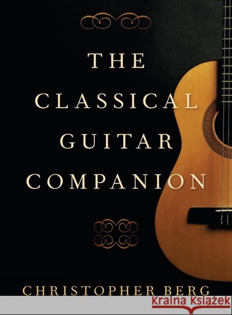 The Classical Guitar Companion Christopher Berg 9780190051105 Oxford University Press, USA