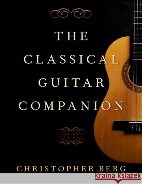 The Classical Guitar Companion Christopher Berg 9780190051112 Oxford University Press, USA