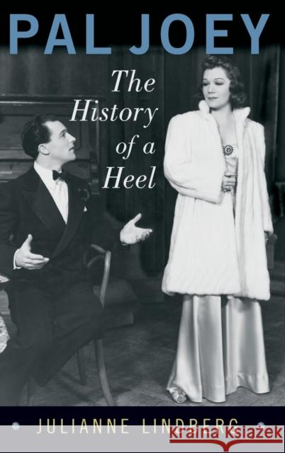 Pal Joey: The History of a Heel Julianne Lindberg 9780190051204 Oxford University Press, USA