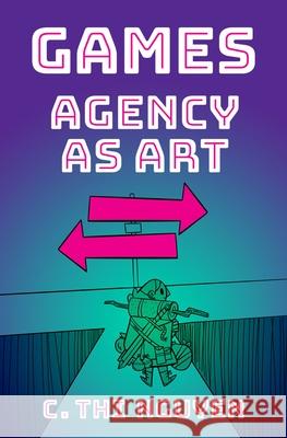 Games: Agency as Art C. Thi Nguyen 9780190052089 Oxford University Press, USA