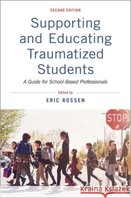 Supporting and Educating Traumatized Students: A Guide for School-Based Professionals Eric Rossen 9780190052737 Oxford University Press, USA